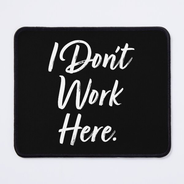 Item preview, I Don't Work Here. designed and sold by EunsooLee.