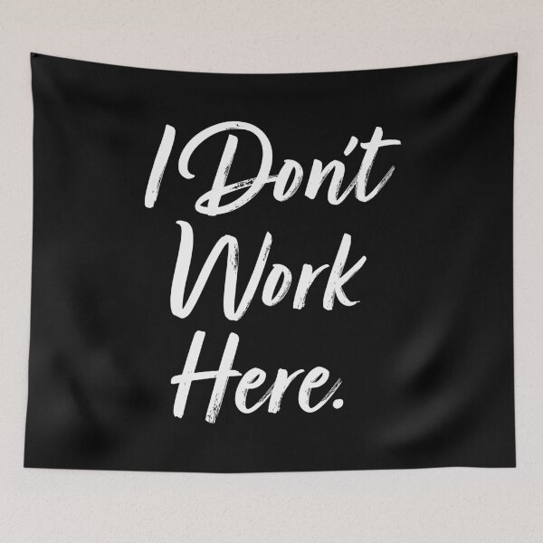 Item preview, I Don't Work Here. designed and sold by EunsooLee.