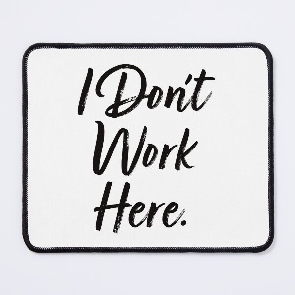 Item preview, I Don't Work Here. designed and sold by EunsooLee.