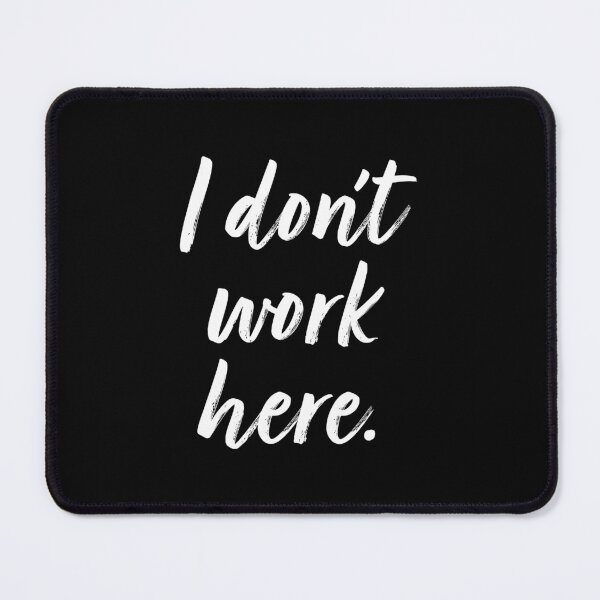 Item preview, I Don't Work Here. designed and sold by EunsooLee.
