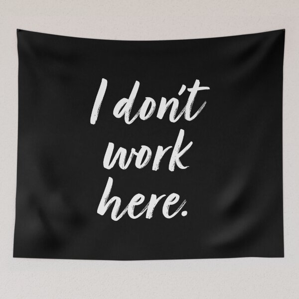 Item preview, I Don't Work Here. designed and sold by EunsooLee.