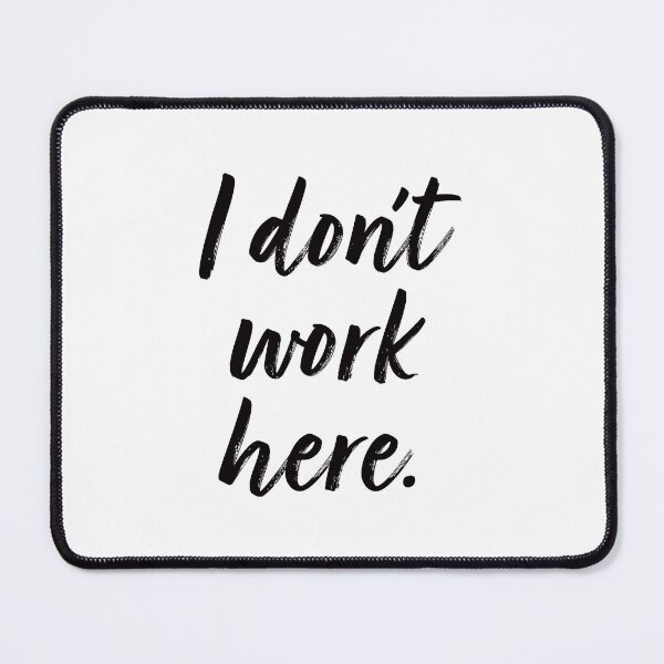 Item preview, I Don't Work Here. designed and sold by EunsooLee.