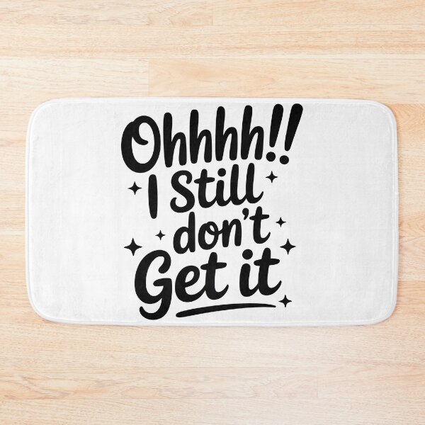 Item preview, Ohhhh! I Still Don't Get It designed and sold by PlanetMarker.