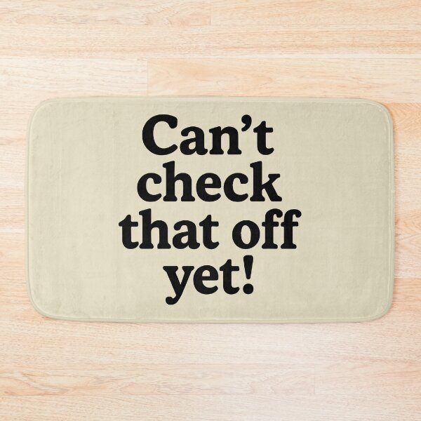 Item preview, Can't check that off yet! designed and sold by ShubieDoo12.