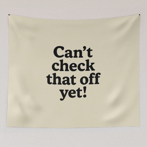 Item preview, Can't check that off yet! designed and sold by ShubieDoo12.