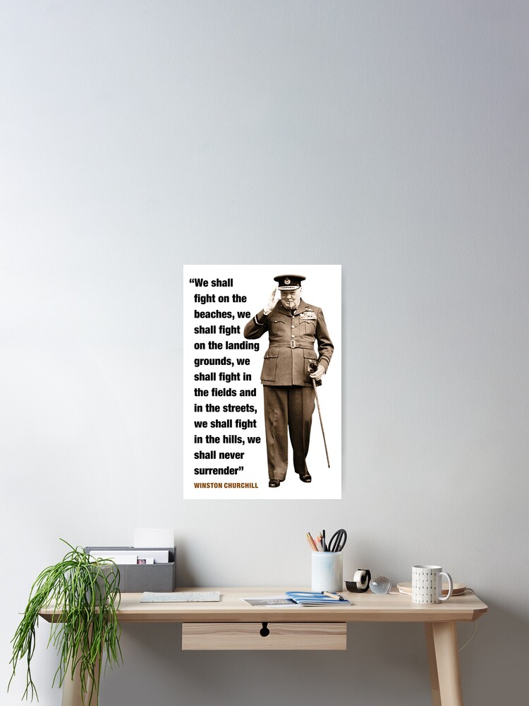 "Winston Churchill "We Shall Fight Them On The Beaches, We Shall Fight