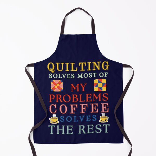 Item preview, Quilting Solves Most Of My Problems Coffee Solves The Rest designed and sold by Wiss2Arts.