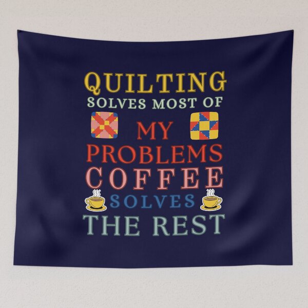 Item preview, Quilting Solves Most Of My Problems Coffee Solves The Rest designed and sold by Wiss2Arts.