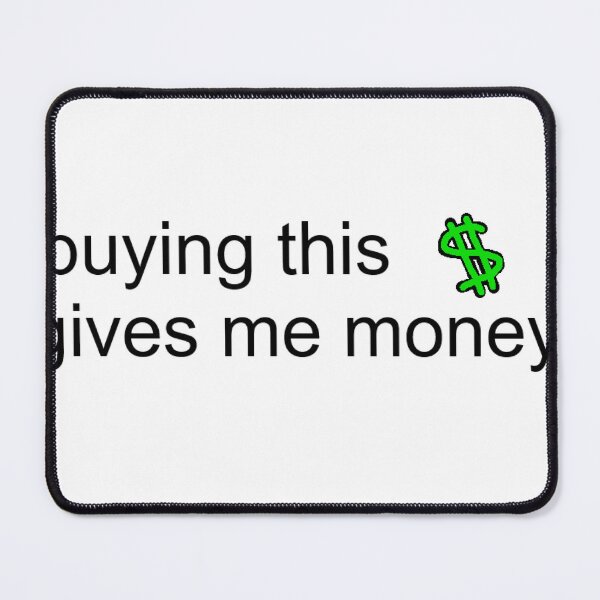 Item preview, buying this gives me money designed and sold by velyn mori.