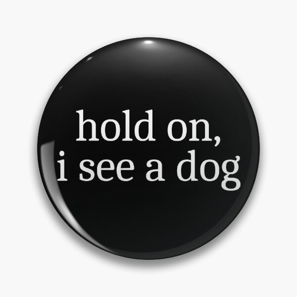 Item preview, Hold On, I See A Dog designed and sold by Sleepy Cat Design.