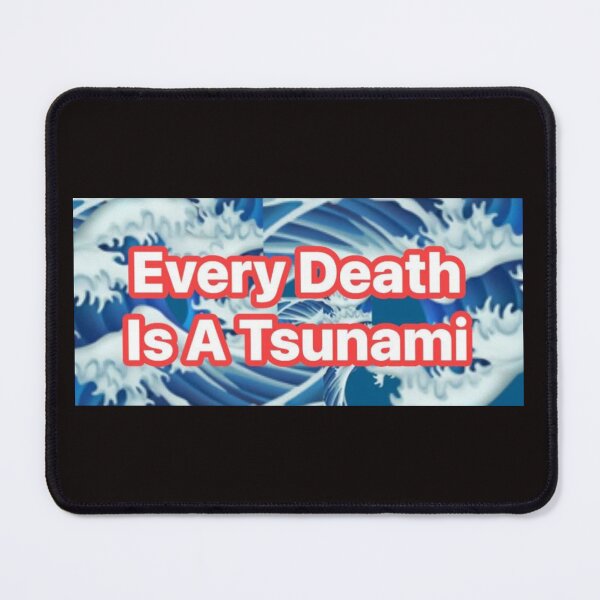 Item preview, Every Death is a Tsunami designed and sold by DestinySugarbuns.