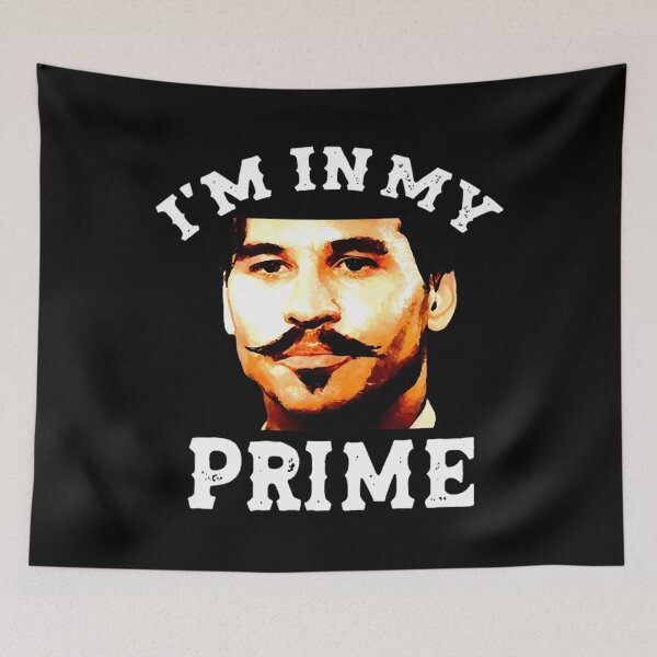 Item preview, Doc Holiday I'M In My Prime. Tombstone Movie designed and sold by RickieSchultz.