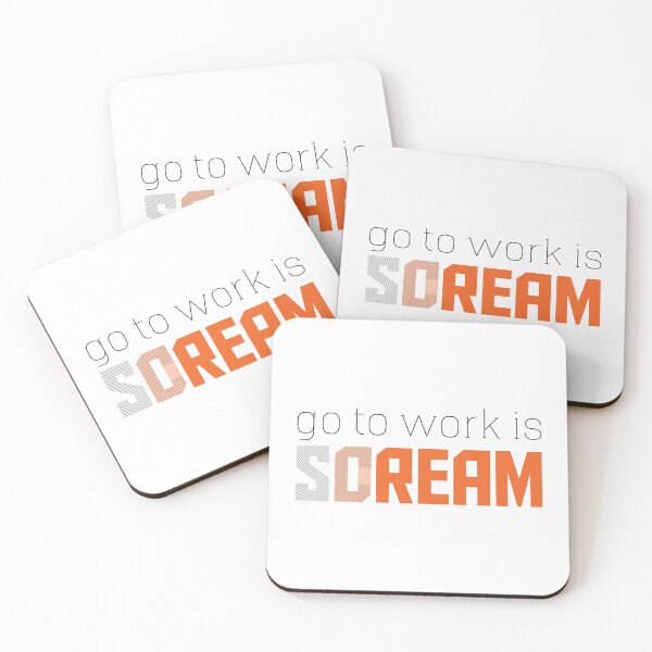 Item preview, Go To Work Is Dream Or Scream designed and sold by JenTrinhArt.