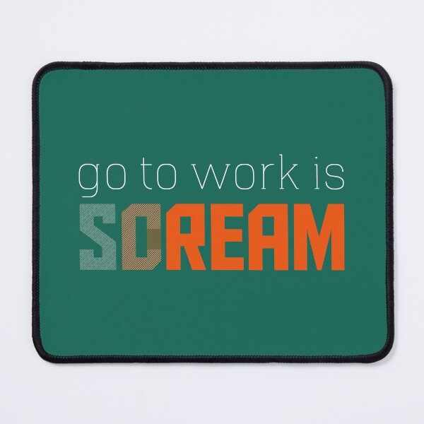 Item preview, Copy of Go To Work Is Dream Or Scream designed and sold by JenTrinhArt.