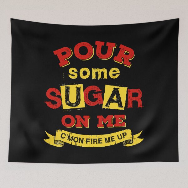 Item preview, Pour Some Sugar On Me designed and sold by TeaganXanthoAr.