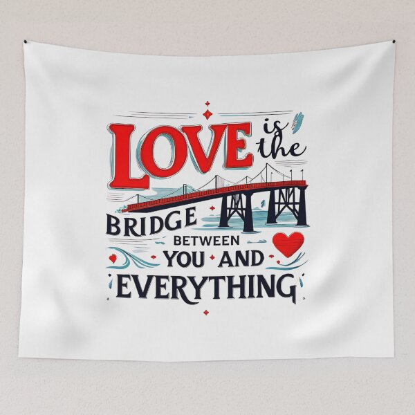 Item preview, Love is the bridge between you and everything 55 designed and sold by Tom-Johnson.