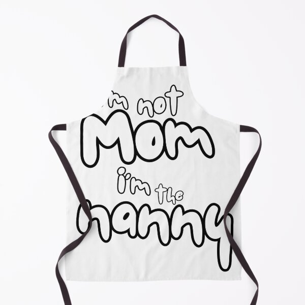 Item preview, I'm not mom I'm the nanny designed and sold by Playbills and Pacifers.