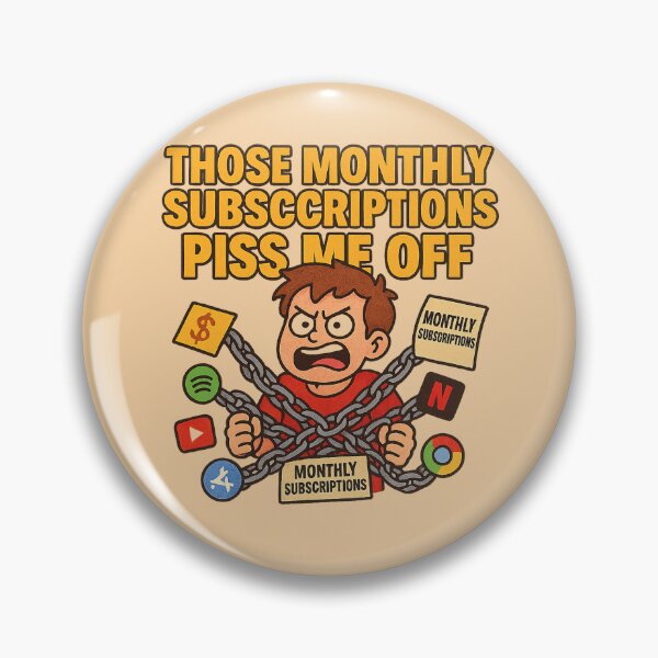 Item preview, Those Monthly Subscriptions Piss Me Off – Relatable Meme Cartoon designed and sold by Bratak.