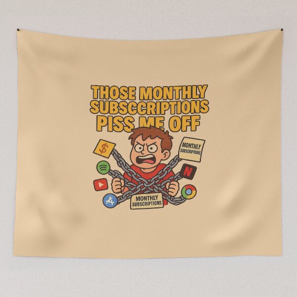 Item preview, Those Monthly Subscriptions Piss Me Off – Relatable Meme Cartoon designed and sold by Bratak.