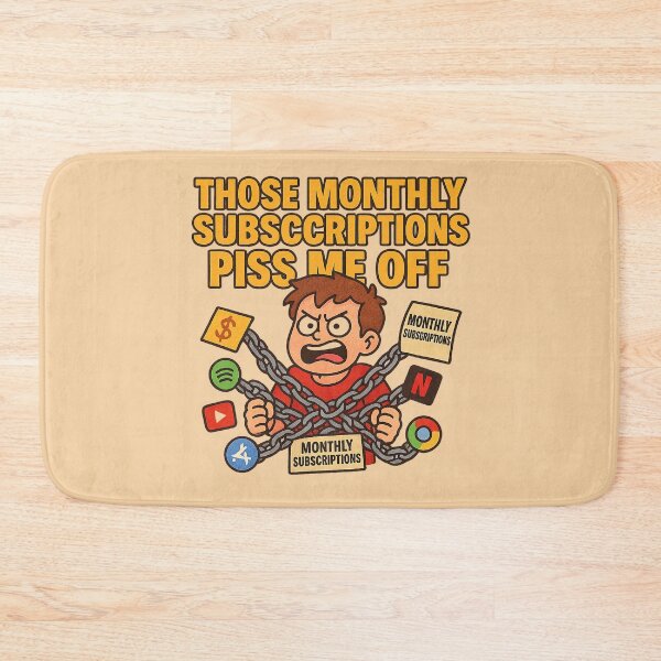 Item preview, Those Monthly Subscriptions Piss Me Off – Relatable Meme Cartoon designed and sold by Bratak.
