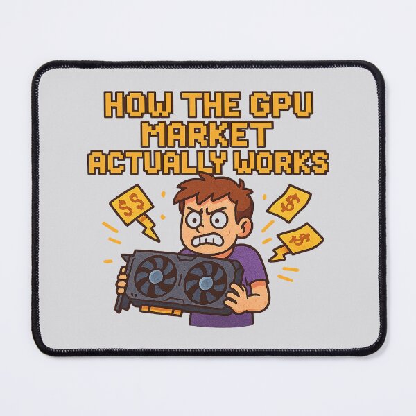 Item preview, How the GPU Market Actually Works – Funny Gamer Meme designed and sold by Bratak.