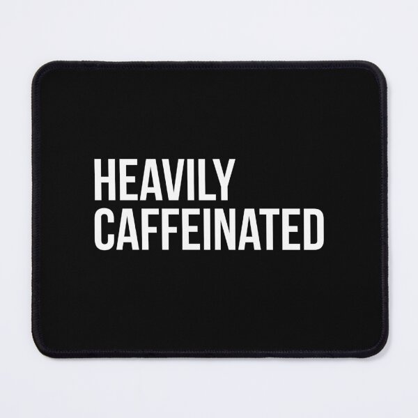 Item preview, Heavily Caffeinated | Coffee addicts designed and sold by beautyjan.