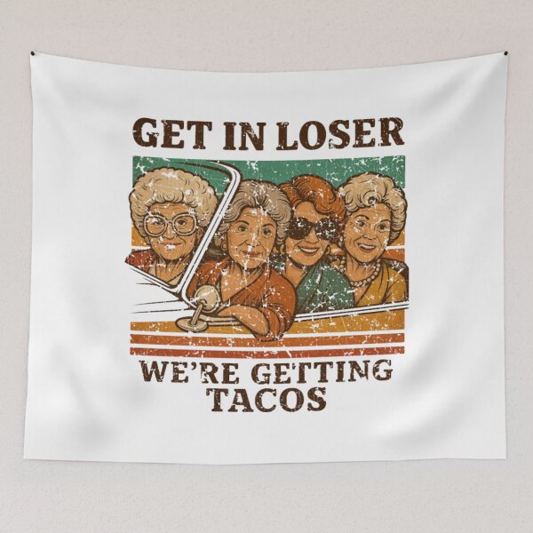 Item preview, Get in Loser We're Getting Tacos Golden Girls designed and sold by fakioenmi.