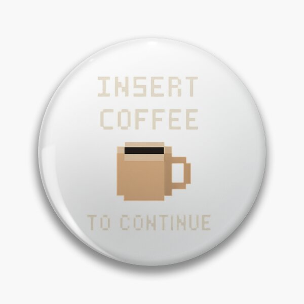 Item preview, Insert Coffee to Continue designed and sold by Retro Maniac 90's.