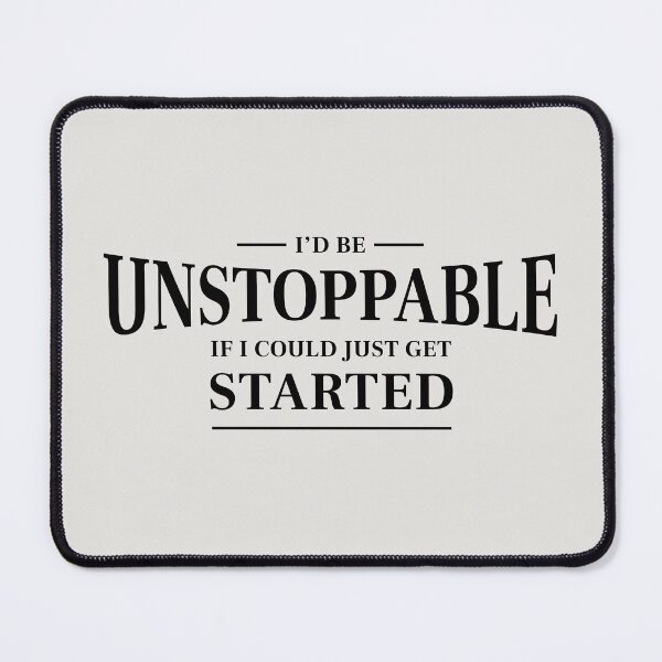Item preview, I'd be unstoppable if I could just get started - Funny saying (Black) designed and sold by STUDIO-72.