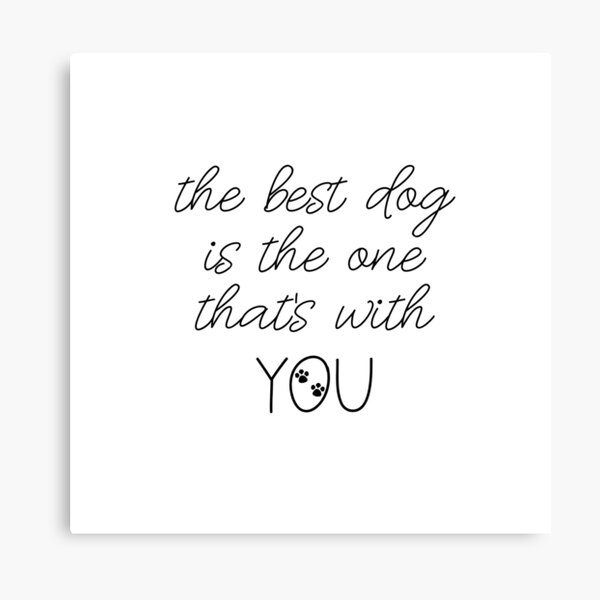The Best Dog Is The One That's With You Dog Slogan Gifts for Dog Lovers Canvas Print