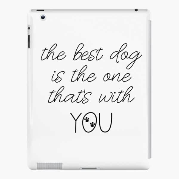 The Best Dog Is The One That's With You Dog Slogan Gifts for Dog Lovers iPad Snap Case