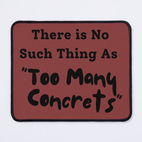 Item preview, There is No Such Thing As Too Many Concerts music fans  designed and sold by TrueFit Essentials.