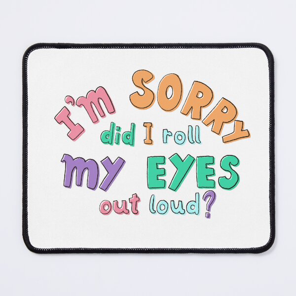 Item preview, I'm Sorry, Did I Roll My Eyes Out Loud? – Colorful Sarcastic Lettering designed and sold by KaosK.
