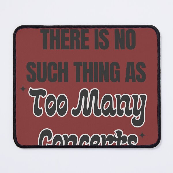 Item preview, There is No Such Thing As Too Many Concerts music fans  designed and sold by TrueFit Essentials.