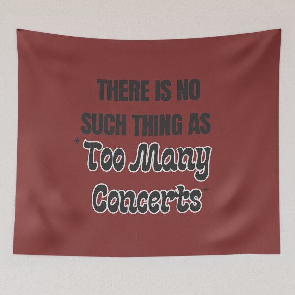 Item preview, There is No Such Thing As Too Many Concerts music fans  designed and sold by TrueFit Essentials.