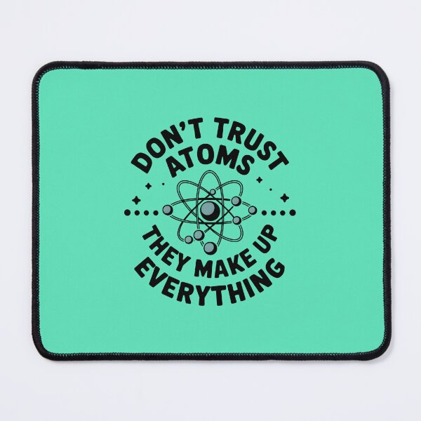 Item preview, Don't Trust Atoms They Make Up Everything designed and sold by bukajart.
