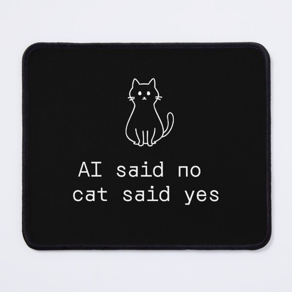 Item preview, AI said no cat said yes designed and sold by PromptlyPrinted.