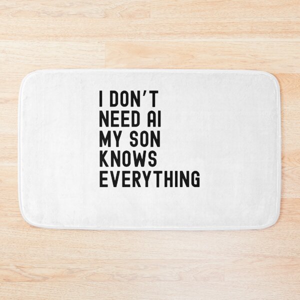 Item preview, I Dont Need AI My Son Knows Everything Funny Family designed and sold by snowry.