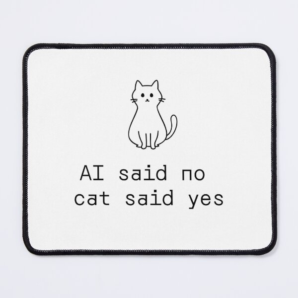 Item preview, AI said no cat said yes designed and sold by PromptlyPrinted.