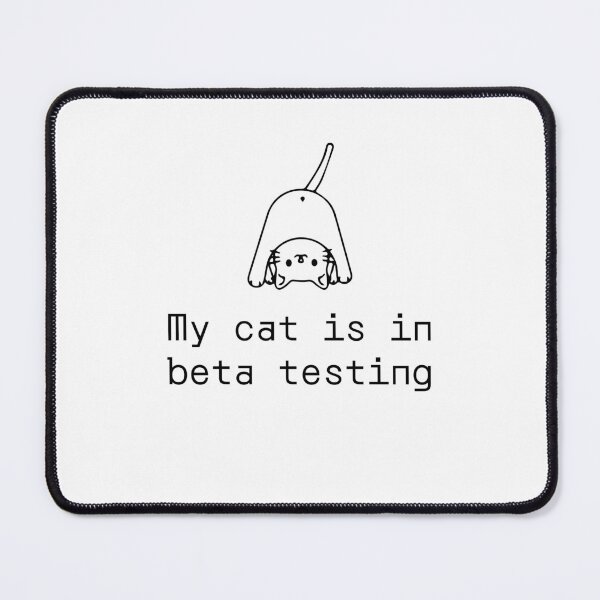 Item preview, My cat is in beta testing designed and sold by PromptlyPrinted.