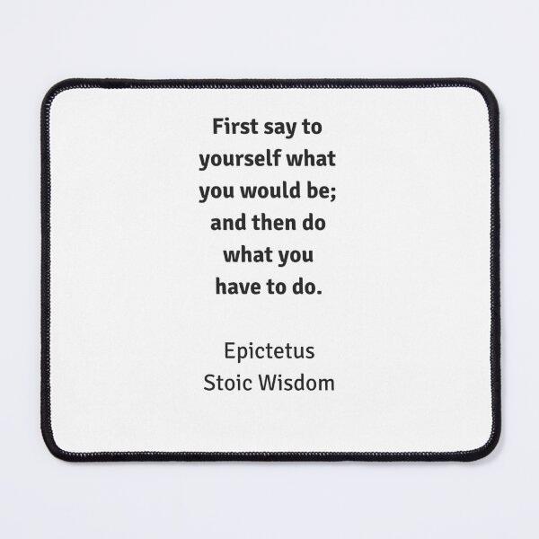 Item preview, Stoic Wisdom - Philosophy Quotes - Epictetus - First say to yourself what you would be and then do what you have to do designed and sold by Inspirationmotivation.