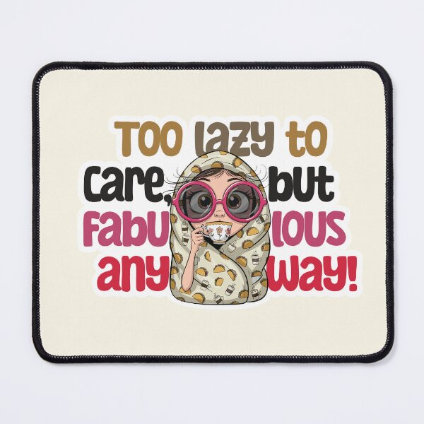 Item preview, Too Lazy to Care but Fabulous Anyway designed and sold by Changing Room.