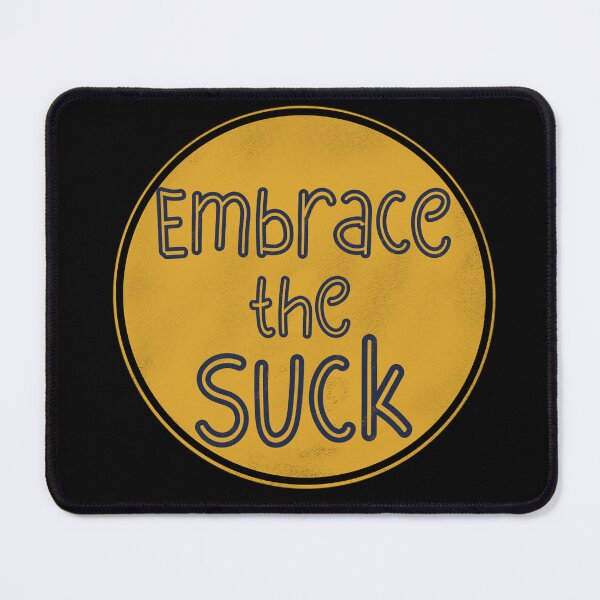 Item preview, Embrace the Suck designed and sold by BtheLight.