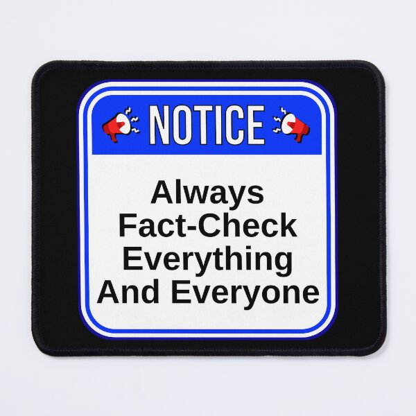 Item preview, NOTICE: Always Fact-Check Everything And Everyone - funny warning signs designed and sold by DesignsFromTW-S.
