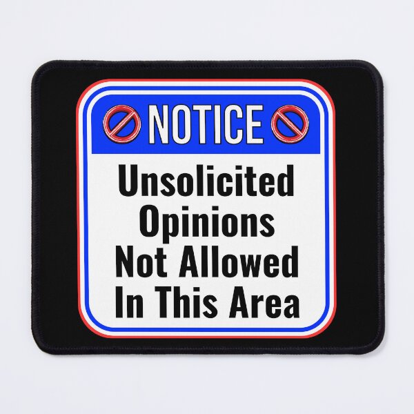 Item preview, NOTICE: Unsolicited Opinions Not Allowed In This Area - funny warning signs designed and sold by DesignsFromTW-S.