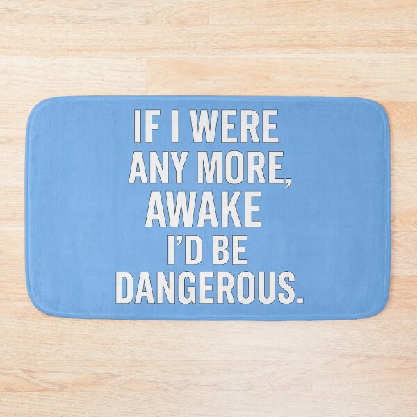 Item preview, If I were any more, awake I'd be dangerous. designed and sold by NikkisTees.