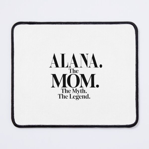 Item preview, Alana The Mom The Myth The Legend Alana Name - Funny Mom Quote designed and sold by Oussinc.