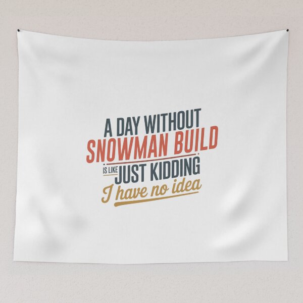 Item preview, A Day Without Snowman Build Is Like Just Kidding - Cool & Funny Snowman Build Lover designed and sold by Watsonarts.