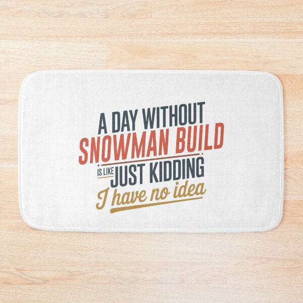 Item preview, A Day Without Snowman Build Is Like Just Kidding - Cool & Funny Snowman Build Lover designed and sold by Watsonarts.