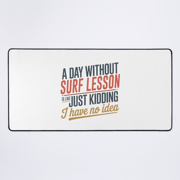 Item preview, A Day Without Surf Lesson Is Like Just Kidding - Cool & Funny Surf Lesson Lover designed and sold by Watsonarts.